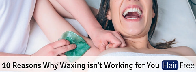 10 Reasons Why Waxing is not Working for You