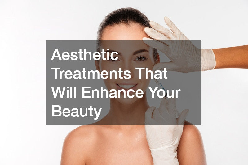 Aesthetic Treatments That Will Enhance Your Beauty