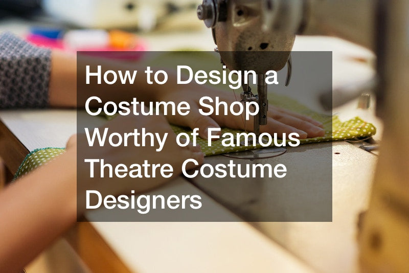 How to Design a Costume Shop Worthy of Famous Theatre Costume Designers