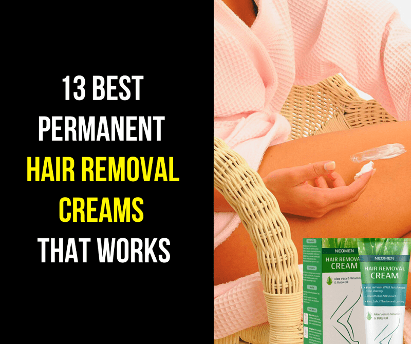 13 Best Permanent Hair Removal Creams That Works