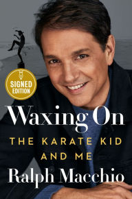 Waxing On: The Karate Kid and Me. Ralph Macchio