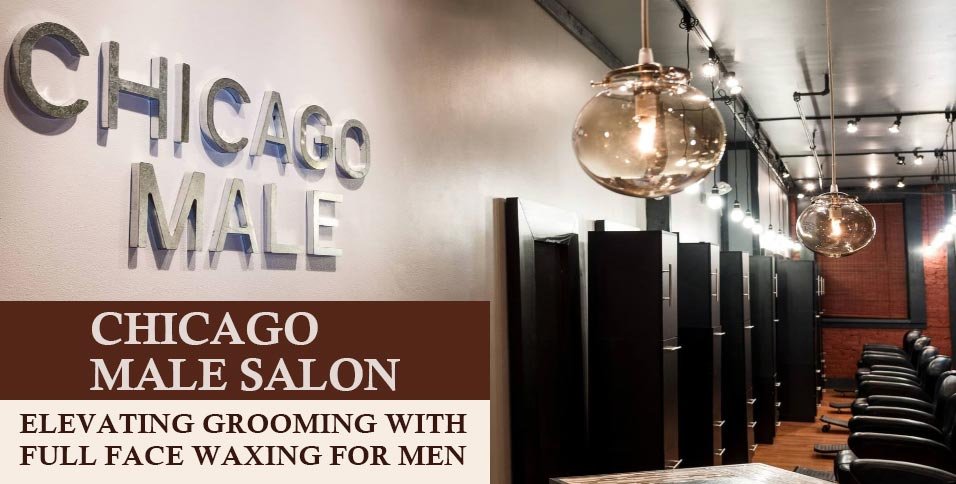 Chicago Male Salon: Elevating Grooming with Full Face Waxing for Men