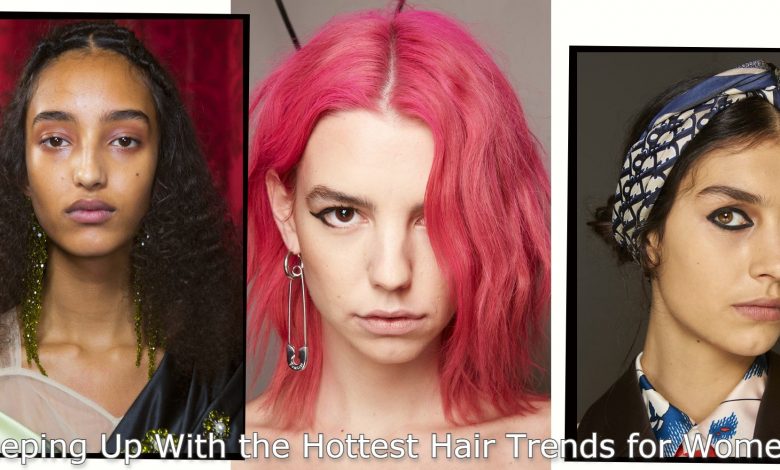 Keeping Up With the Hottest Hair Trends for Women