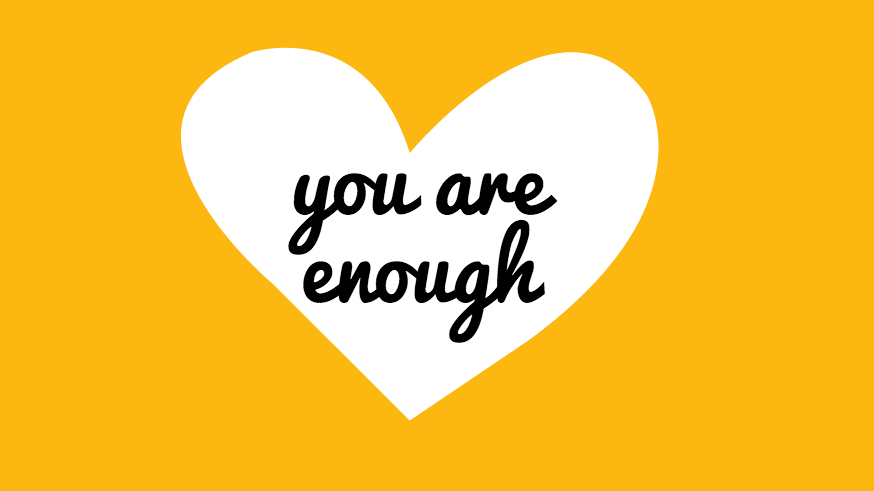 A white heart on a yellow background; there is black text that reads "You are enough."