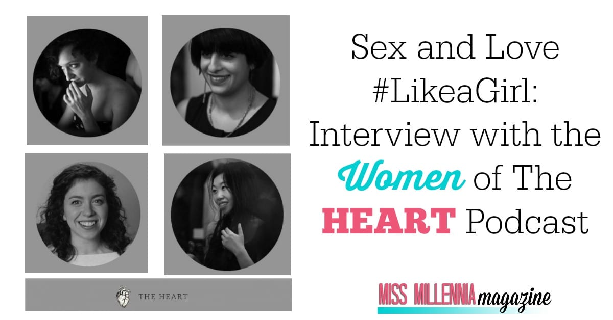 Sex and Love #LikeaGirl: Interview with the Women of The Heart Podcast 1