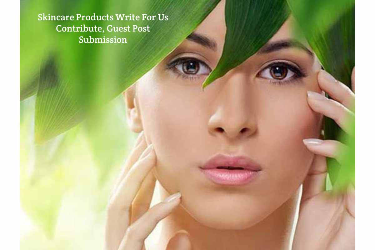 Guidelines- Skincare Products Write for Us