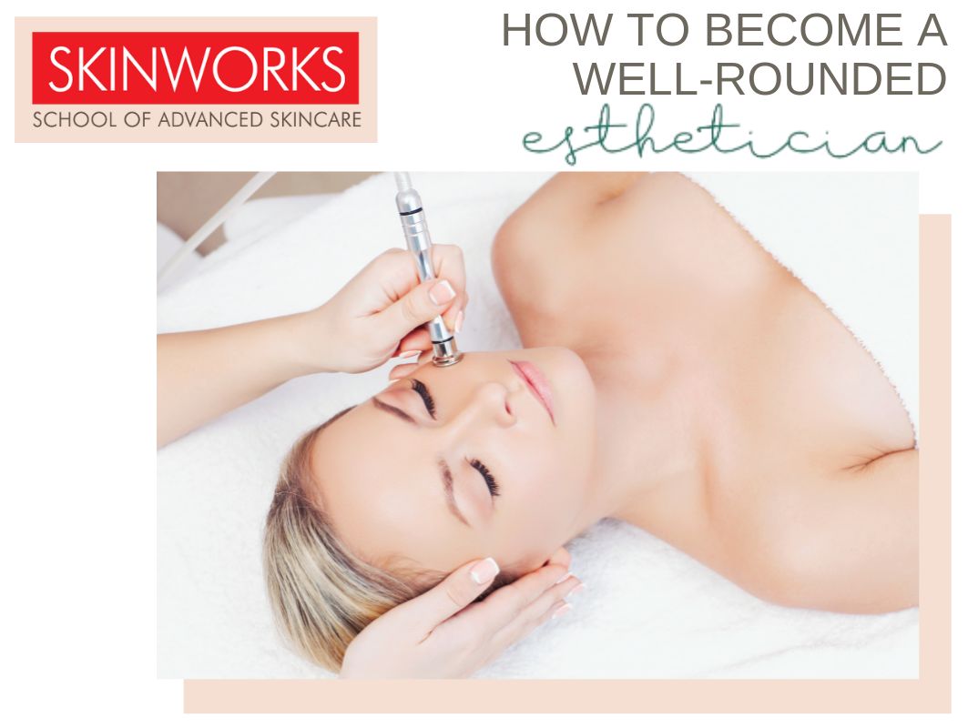 How to Become a Well-rounded Esthetician