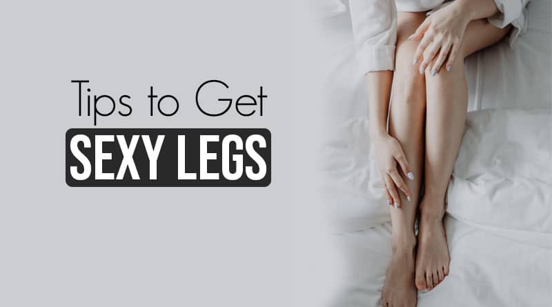 Tips to Get A Sexy Legs