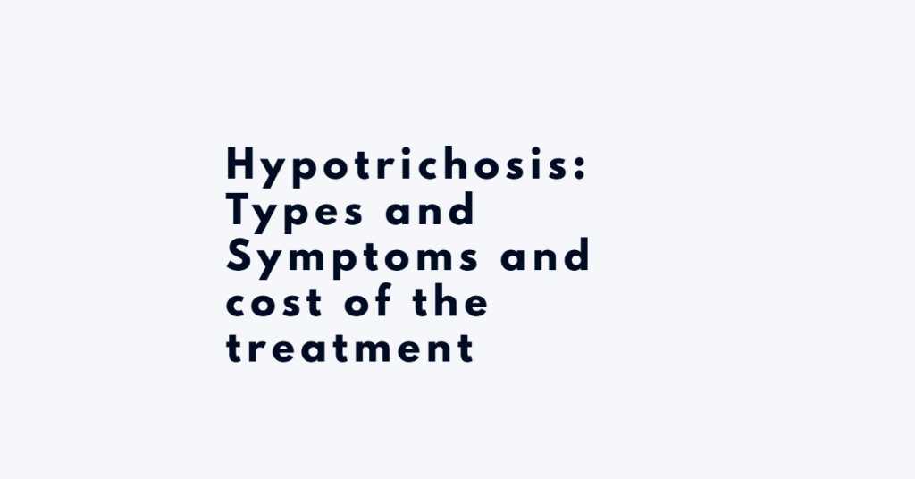 Hypotrichosis: Types and Symptoms and cost of the treatment