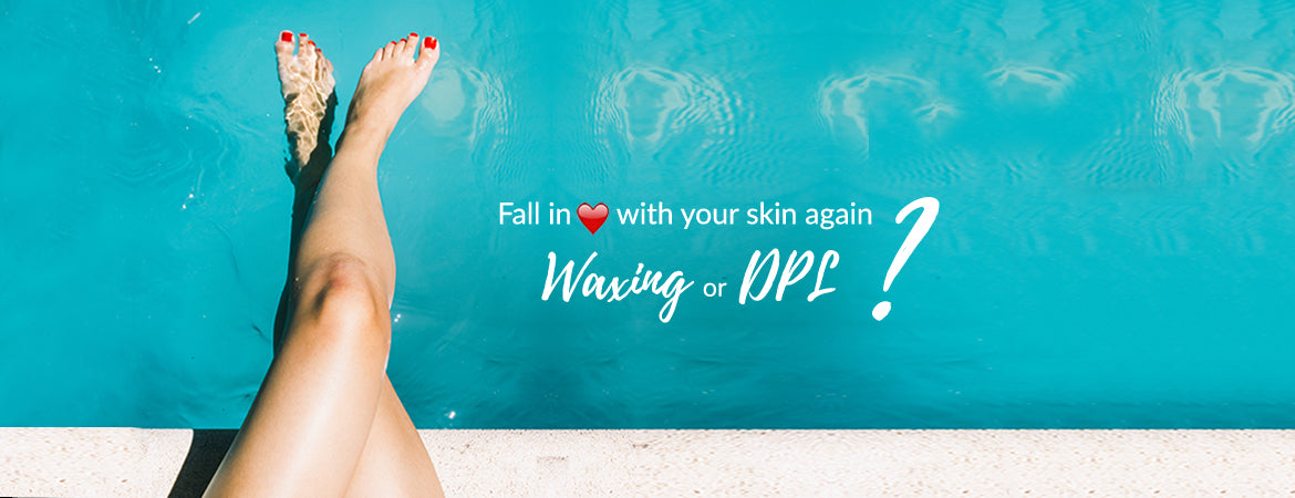 Waxing Vs. DPL: Here’s the Answer to Your Hair Removal Woes