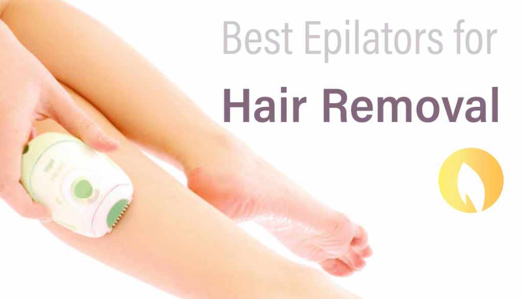 Best Epilator For Hair Removal 2020 – Top 5 Epilator Reviews