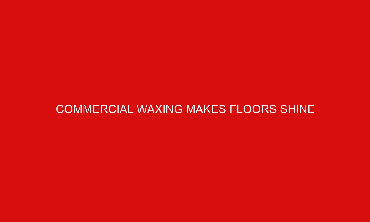 Commercial Waxing Makes Floors Shine