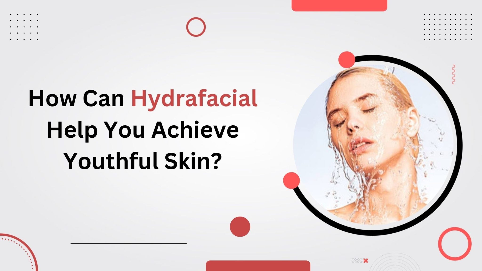 How Can Hydrafacial Help You Achieve Youthful Skin?