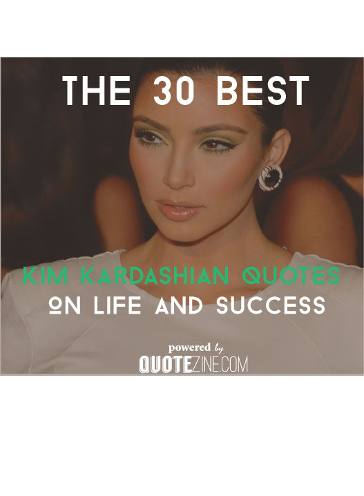 The 30 Best Kim Kardashian Quotes On Life and Success