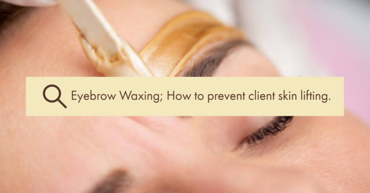 Eyebrow Waxing; How to prevent client skin lifting.