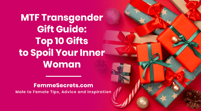 MTF Transgender Gift Guide: Top 10 Gifts to Spoil Your Inner Woman